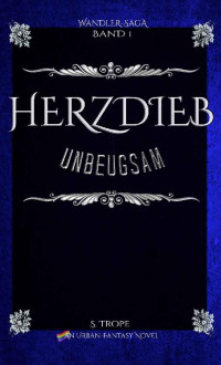 S. Trope — Herzdieb: Unbeugsam (Wandlersaga 1) (German Edition)