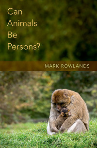 Mark Rowlands — Can Animals Be Persons?