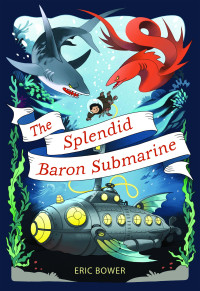 Eric Bower [Bower, Eric] — The Splendid Baron Submarine