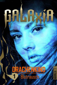 I. C. Hermann — GALAXIA – Drachenkind – Blutrausch (Episode 01) (German Edition)