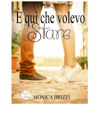 Monica Brizzi — E qui che volevo stare