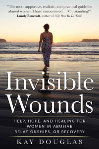 Kay Douglas — Invisible Wounds: Help, Hope, and Healing for Women in Abusive Relationships, or Recovery