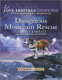 Christy Barritt — Dangerous Mountain Rescue (K-9 Search and Rescue)