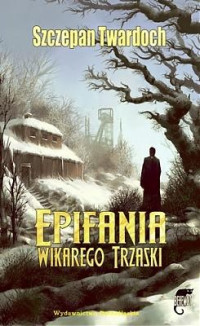 TWARDOCH SZCZEPAN — Epifania wikarego trzaski