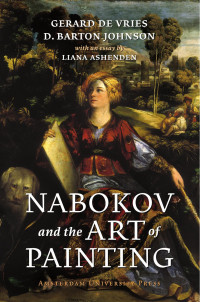 Vries, Gerard de., Johnson, Donald B., Ashenden, Liana. — Vladimir Nabokov and the Art of Painting