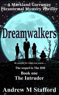 Andrew M Stafford — Dreamwalkers Book One - The Intruder. A Markland Garraway Paranormal Mystery Thriller