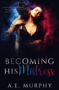 A. E. Murphy — Becoming His Mistress