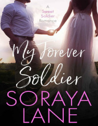 Soraya Lane — My Forever Soldier: A Sweet Soldier Romance
