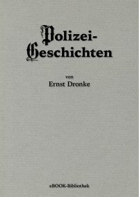 Ernst Dronke [Dronke, Ernst] — Polizei-Geschichten