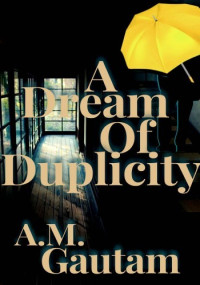 A. M. Gautam — A Dream of Duplicity