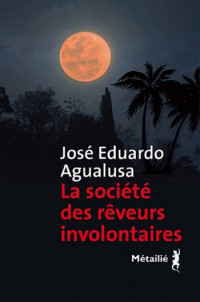 Agualusa Jose Eduardo [Agualusa Jose Eduardo] — La Société des rêveurs involontaires