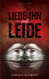 Harald Schmidt [Schmidt, Harald] — LIEBE IHN und LEIDE (German Edition)