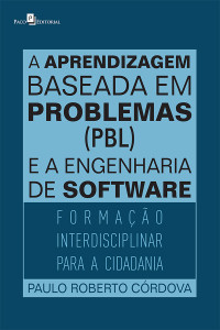 Paulo Roberto Crdova; — A aprendizagem baseada em problemas (PBL) e a engenharia de software