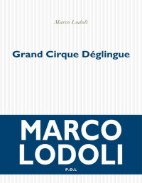 Marco Lodoli [Lodoli, Marco] — Grand Cirque Déglingue