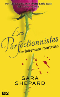 Shepard, Sara [Shepard, Sara] — Les perfectionnistes, 2 Parfaitement mortelles (2016)