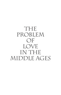 Rousselot, Pierre; Vincelette, Alan; — Problem of Love in the Middle Ages