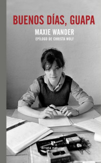 Maxie Wander — Buenos Días, Guapa