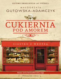 Małgorzata Gutowska-Adamczyk — Cukiernia Pod Amorem. Ciastko z wróżbą