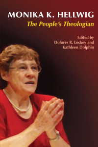 Edited by Dolores R. Leckey & Kathleen Dolphin — Monika K. Hellwig: The People's Theologian