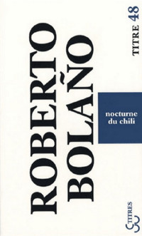 Roberto Bolaño [Bolaño, Roberto] — Nocturne du Chili