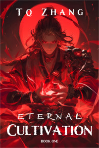 Tq Zhang — Eternal Cultivation: A Xianxia Progression Fantasy