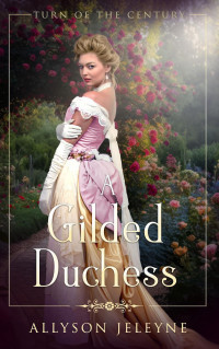 Allyson Jeleyne — A Gilded Duchess