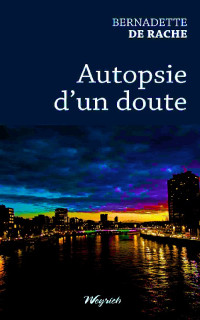 Bernadette De Rache — Autopsie d'un doute