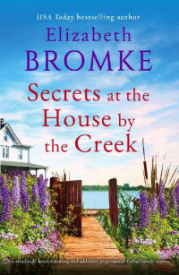 Elizabeth Bromke — Secrets at the House by the Creek: An absolutely heart-warming and addictive page-turner, full of family secrets (Brambleberry Creek Book 3)