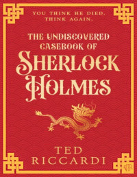 Ted Riccardi — The Undiscovered Casebook of Sherlock Holmes