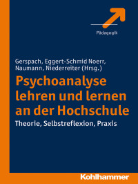 Manfred Gerspach, Annelinde Eggert-Schmid Noerr, Thilo Naumann, Lisa Niederreiter — Psychoanalyse lehren und lernen an der Hochschule