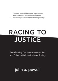 John A. Powell — Racing to Justice: Transforming Our Conceptions of Self and Other to Build an Inclusive Society