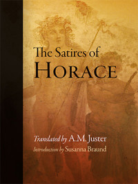 Juster, A. M.; Braund, Susanna; Flaccus, Quintus Horatius — The Satires of Horace