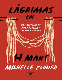 Michelle Zauner — Lágrimas en H-Mart (Spanish Edition)