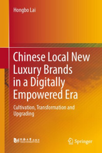 Hongbo Lai — Chinese Local New Luxury Brands in a Digitally Empowered Era: Cultivation, Transformation and Upgrading