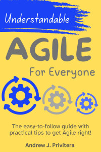 Andrew J. Privitera — Understandable Agile for Everyone