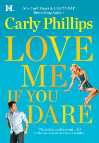 Carly Phillips — Love Me If You Dare