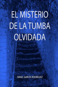 Israel García Rodríguez [Rodríguez, Israel García] — El misterio de la tumba olvidada