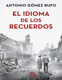 Antonio Gómez Rufo — EL IDIOMA DE LOS RECUERDOS