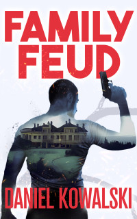 Daniel Kowalski — Family Feud: An Exciting and Suspenseful Thriller