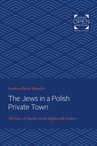 Gershon David Hundert — The Jews in a Polish Private Town: The Case of Opatów in the Eighteenth Century