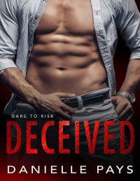 Danielle Pays — Deceived: A Romantic Suspense Novel (Dare to Risk Book 1)