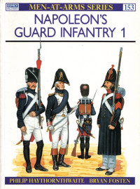 Philip Haythornthwaite — Napoleon's Guard Infantry (1)