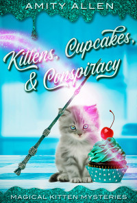 Amity Allen — Kittens, Cupcakes & Conspiracy (Magical Kitten Mystery 3)