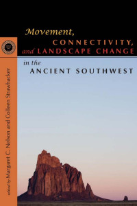 Nelson, Margaret Cecile; Strawhacker, Colleen A. — Movement, Connectivity, and Landscape Change in the Ancient Southwest