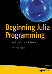 Sandeep Nagar — Beginning Julia Programming: For Engineers and Scientists