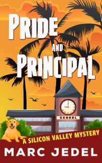 Marc Jedel — Pride and Principal: A Silicon Valley Mystery (Book 6)