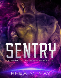 Rhea V. May — Sentry: A Dark SciFi Alien Romance (Delta Sydra Storm Book 2)