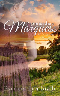 Patricia Lyn Bradt — Promised To A Marquess (Boxwood Regency Romance 01)