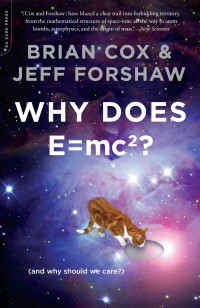 Brian Cox, Jeff Forshaw — Why Does E=mc2? (And Why Should We Care?)