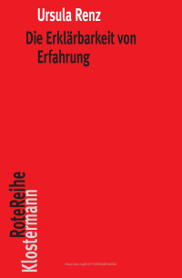 Ursula Renz — Die Erklärbarkeit von Erfahrung. Realismus und Subjektivität in Spinozas Theorie des menschlichen Geistes